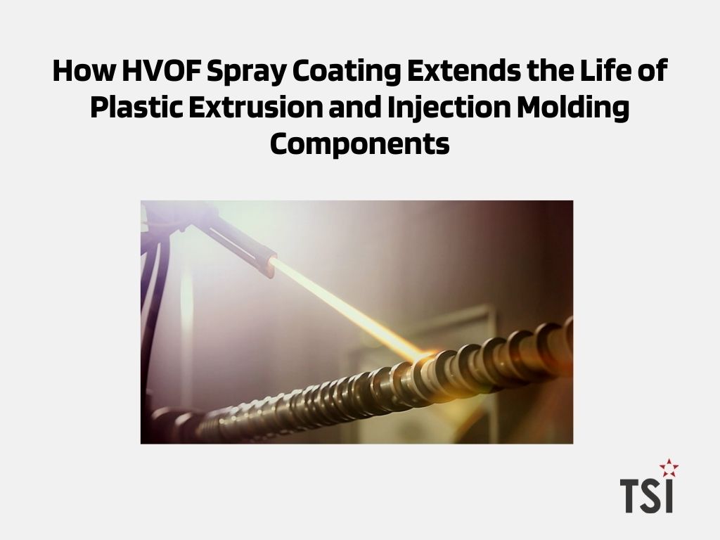 How HVOF Spray Coating Extends the Life of Plastic Extrusion and Injection Molding Components